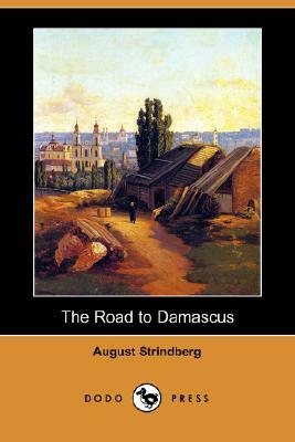 The Road to Damascus (Dodo Press) by August Strindberg