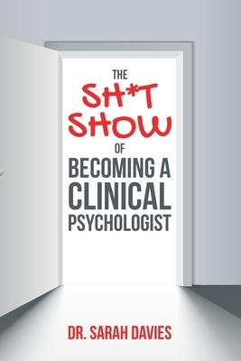 The Sh*t Show Of Becoming A Clinical Psychologist by Sarah Davies