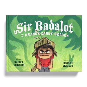 Sir Badalot and the Cranky Danky Dragon: A Kids Book About Big and Angry Feelings to Help Learn the Power to Choose to Be Thankful and Take Charge of Emotions by Rachel Jankovic, Forrest Dickison