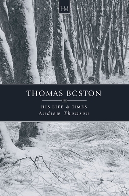 Thomas Boston: His Life & Times by Andrew Thomson