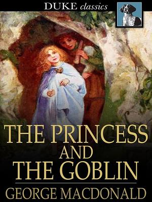 The Princess and the Goblin by George MacDonald