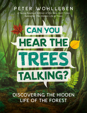 Can You Hear the Trees Talking?: Discovering the Hidden Life of the Forest by Peter Wohlleben