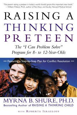 Raising a Thinking Preteen: The "I Can Problem Solve" Program for 8-To 12-Year-Olds by Myrna Shure