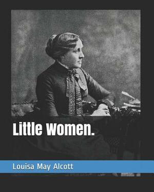 Little Women. by Louisa May Alcott