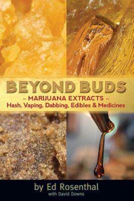 Beyond Buds: Marijuana Extracts--Hash, Vaping, Dabbing, Edibles and Medicines by Ed Rosenthal