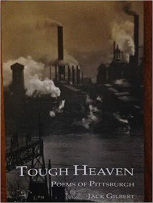 Tough Heaven: Poems of Pittsburgh by Jack Gilbert