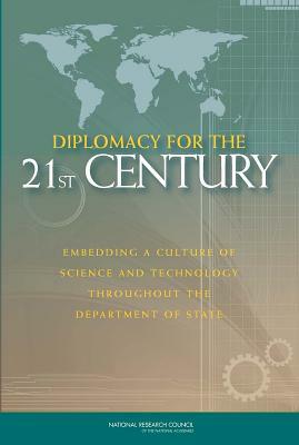 Diplomacy for the 21st Century: Embedding a Culture of Science and Technology Throughout the Department of State by Policy and Global Affairs, Development Security and Cooperation, National Research Council