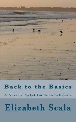 Back to the Basics: A Nurse's Pocket Guide to Self-Care by Elizabeth Scala