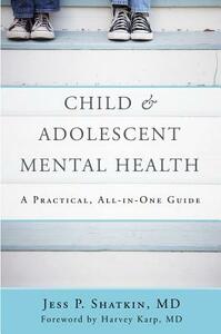 Child & Adolescent Mental Health: A Practical, All-In-One Guide by Jess P. Shatkin