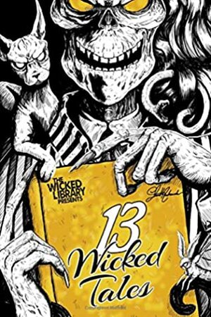 The Wicked Library Presents: 13 Wicked Tales by Pippa Bailey, Jeanette Andromeda, Aaron Vlek, Nelson W. Pyles, Daniel Foytik, Sebastian Bendix, C. Bryan Brown, Stephanie M. Wytovich, Kelli Perkins, Myk Pilgrim, Jessica McHugh, K.B. Goddard, Christopher Long, Meg Hafdahl, Scarlett R. Algee, Lydia Peever