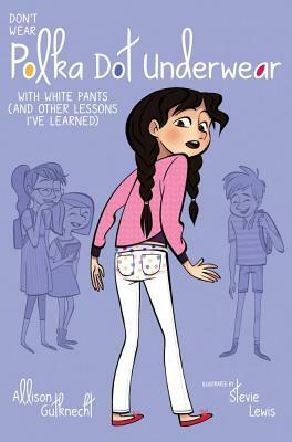 Don't Wear Polka-Dot Underwear with White Pants: (and Other Lessons I've Learned) by Allison Gutknecht