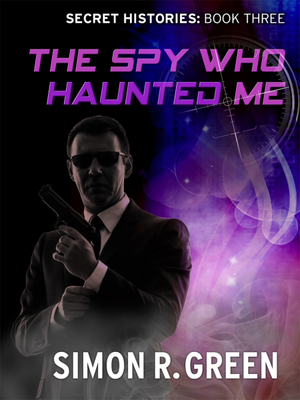 The Spy Who Haunted Me by Simon R. Green