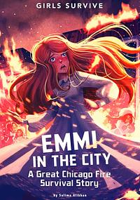 Emmi in the City: A Great Chicago Fire Survival Story by Salima Alikhan