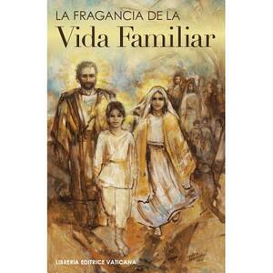 La Fragancia de la Vida Familiar by Usccb