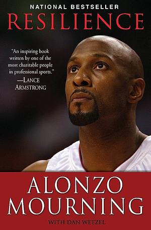 Resilience: Faith, Focus, Triumph by Dan Wetzel, Alonzo Mourning