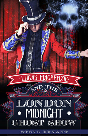 Lucas Mackenzie and the London Midnight Ghost Show by Steve Bryant