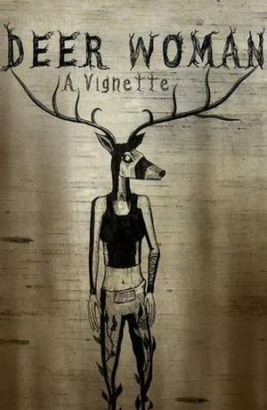 Deer Woman: A Vignette by Jonathan R. Thunder, Allie Vasquez, Elizabeth LaPensée