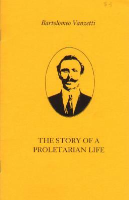 The Story of a Proletarian Life by Bartolomeo Vanzetti