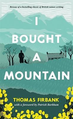 I Bought a Mountain: The rediscovered nature classic by Patrick Barkham, Thomas Firbank, Thomas Firbank