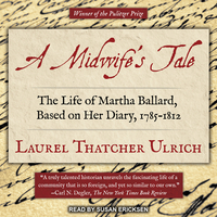 A Midwife's Tale: The Life of Martha Ballard, Based on Her Diary, 1785-1812 by Laurel Thatcher Ulrich