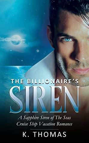 The Billionaire's Siren: A Sapphire Siren of The Seas Cruise Ship Vacation Romance by K.C. Rivers, K. Thomas