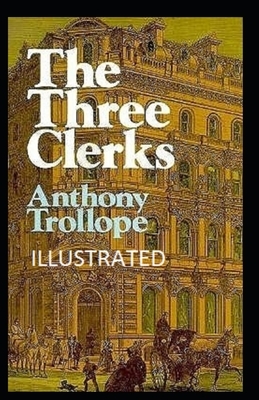 The Three Clerks Illustrated by Anthony Trollope