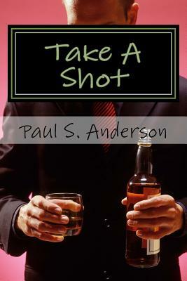 Take a Shot by Paul S. Anderson