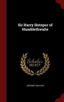 Sir Harry Hotspur of Humblethwaite by Anthony Trollope