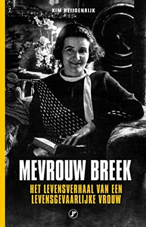 Mevrouw Breek: Het levensverhaal van een levensgevaarlijke vrouw by Kim Heijdenrijk