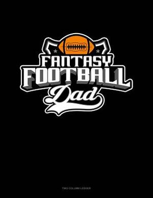 Fantasy Football Dad: Two Column Ledger by 