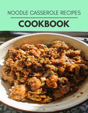 Noodle Casserole Recipes Cookbook: Reset Your Metabolism with a Clean Ketogenic Diet by Samantha Metcalfe