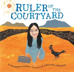 Ruler of the Courtyard by R. Gregory Christie, Rukhsana Khan