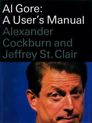Al Gore: A User's Manual by Jeffrey St Clair, Alexander Cockburn