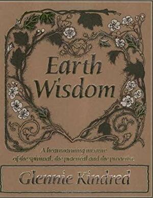 Earth Wisdom: A Heart-warming Mixture of the Spiritual and the Practical by Glennie Kindred