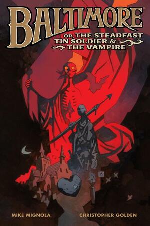 Baltimore, or, The Steadfast Tin Soldier & the Vampire by Mike Mignola, Christopher Golden