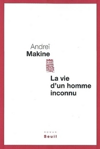 La Vie d'un homme inconnu by Andreï Makine