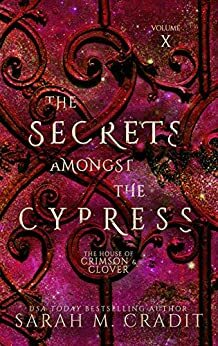 The Secrets Amongst the Cypress: The House of Crimson & Clover by Sarah M. Cradit
