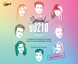 A Very Special 90210 Book: 93 Absolutely Essential Episodes from Tv's Most Notorious Zip Code by Sarah D. Bunting, Tara Ariano