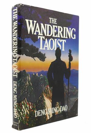 The wandering Taoist by Deng Ming-Dao