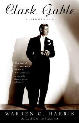 Clark Gable: A Biography by Warren G. Harris