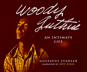 Woody Guthrie: An Intimate Life by Gustavus Stadler