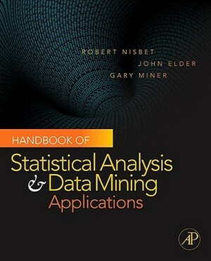 Handbook of Statistical Analysis and Data Mining Applications With DVD by Gary Miner, John F. Elder IV, Robert A. Nisbet