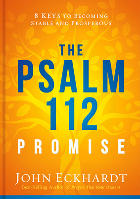 The Psalm 112 Promise: 8 Keys to Becoming Stable and Prosperous by John Eckhardt