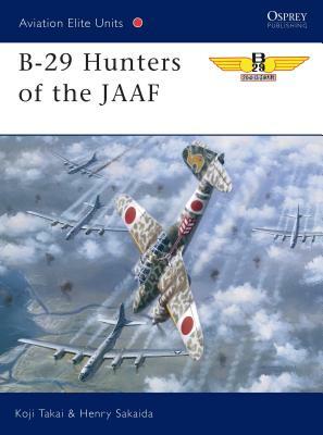 B-29 Hunters of the JAAF by Henry Sakaida, Koji Takaki
