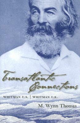 Transatlantic Connections: Whitman U.S., Whitman U.K. by M. Wynn Thomas