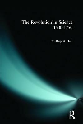 The Revolution in Science 1500 - 1750 by A. R. Hall, A. Rupert Hall