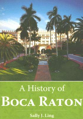 A History of Boca Raton by Sally J. Ling