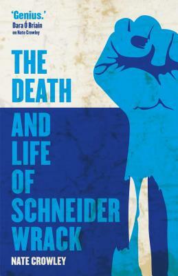 The Death and Life of Schneider Wrack, Volume 1 by Nate Crowley