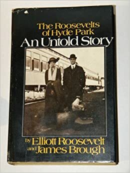 An Untold Story : The Roosevelts of Hyde Park by Elliott Roosevelt