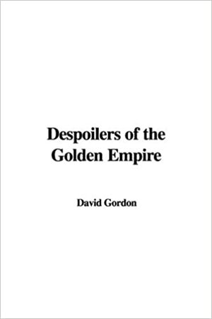 Despoilers of the Golden Empire by David Gordon